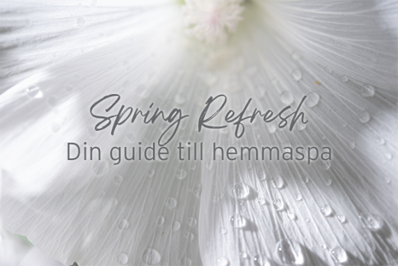Spring Refresh: Din guide till hemmaspa